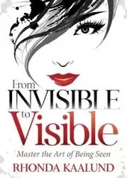 From Invisible to Visible - Rhonda Kaalund