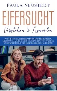 Eifersucht verstehen & loswerden - Paula Neustedt