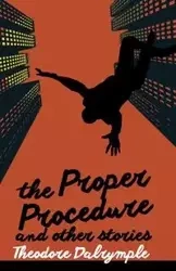 The Proper Procedure and Other Stories - Theodore Dalrymple