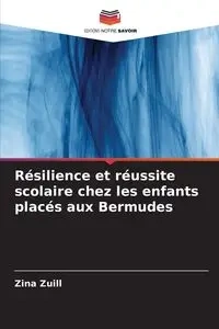 Résilience et réussite scolaire chez les enfants placés aux Bermudes - Zina Zuill
