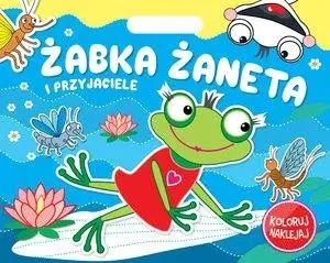 Koloruj Naklejaj. Żabka Żaneta i przyjaciele - praca zbiorowa