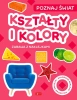 Poznaj świat. Zabawa z naklejkami. Kształty i koło - praca zbiorowa