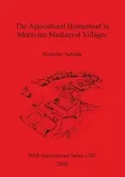 The Agricultural Homestead in Moravian Mediaeval Villages - Nekuda Rostislav