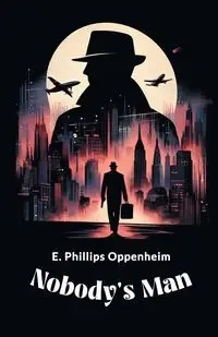 Nobody's Man - Oppenheim E. Phillips