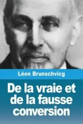 De la vraie et de la fausse conversion - Brunschvicg Léon
