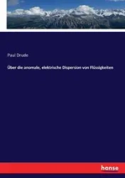 Über die anomale, elektrische Dispersion von Flüssigkeiten - Paul Drude
