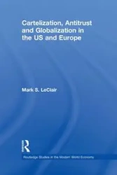 Cartelization, Antitrust and Globalization in the US and Europe - Mark S. LeClair
