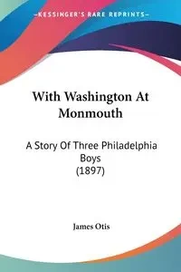With Washington At Monmouth - Otis James