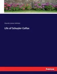 Life of Schuyler Colfax - James Hollister Ovando