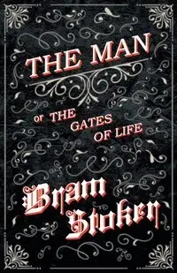 The Man - Or; The Gates of Life - Stoker Bram
