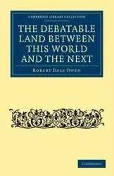 The Debatable Land Between This World and the Next - Owen Robert Dale