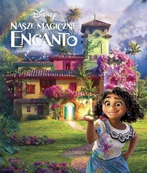 Nasze magiczne Encanto. Disney - opracowanie zbiorowe