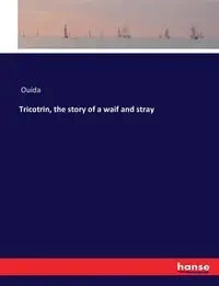 Tricotrin, the story of a waif and stray - Ouida