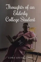 Thoughts of an Elderly College Student - Cora Louise Jones
