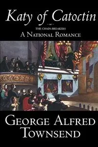 Katy of Catoctin by George Alfred Townsend, Fiction, Literary, Historical - George Alfred Townsend