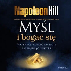 audiobook Myśl i bogać się. Jak zrealizować ambicje i osiągnąć sukces - Napoleon Hill
