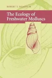 The Ecology of Freshwater Molluscs - Dillon Robert T.