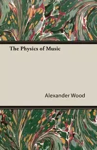 The Physics of Music - Alexander Wood