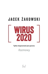 Wirus 2020. Tylko niepewność jest pewna. Rozmowy - Jacek Żakowski