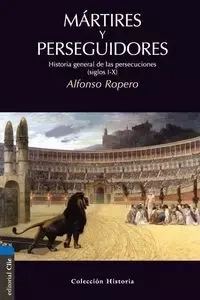 Mártires y perseguidores - Alfonso Ropero