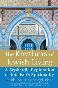 The Rhythms of Jewish Living - Angel Marc D. PhD Rabbi