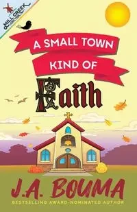 A Small Town Kind of Faith - Bouma J. A.