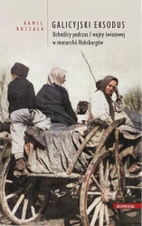 eBook Galicyjski Eksodus Uchodźcy z Galicji podczas I wojny światowej w monarchii Habsburgów - Kamil Ruszała epub mobi