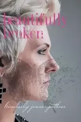 Beautifully Broken - Kimberly Jones-Pothier