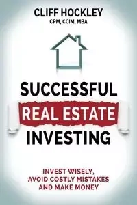 Successful Real Estate Investing - Cliff Hockley CPM CCIM MBA