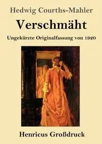 Verschmäht (Großdruck) - Hedwig Courths-Mahler