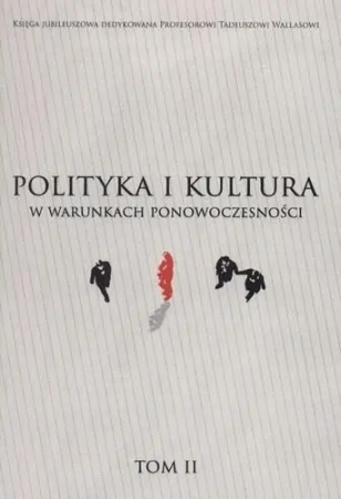 Polityka i kultura w warunkach ponowoczesności t. II - Praca zbiorowa