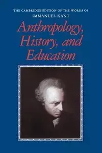 Anthropology, History, and Education - Kant Immanuel