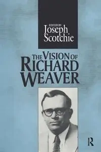 The Vision of Richard Weaver - Joseph A. Scotchie