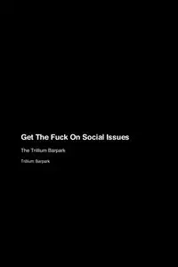 Get The Fuck On Social Issues - Barpark Trillium