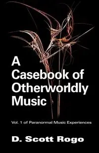 A Casebook of Otherworldly Music - D. Scott Rogo