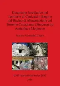 Dinamiche Insediative nel Territorio di Canicattini Bagni e nel Bacino di Alimentazione del Torrente Cavadonna (Siracusa) tra Antichità e Medioevo - Cugno Santino  Alessandro