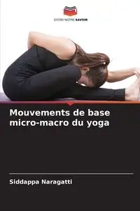 Mouvements de base micro-macro du yoga - Naragatti Siddappa