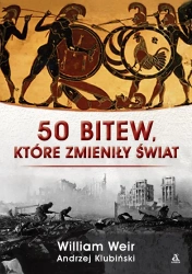 50 bitew, które zmieniły świat - William Weir, Andrzej Klubiński