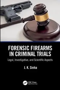 Forensic Firearms in Criminal Trials - Sinha J. K.