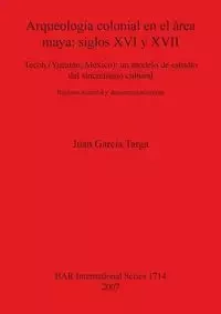 Arqueologia colonial en el área maya - Juan García Targa