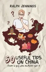 50 Useful Tips On China - Ralph Jennings