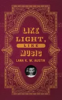 Like Light, Like Music - Austin Lana K W