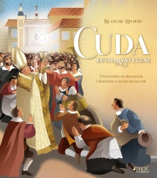 Cuda eucharystyczne. Niezwykłe wydarzenia i historie z życia świętych - Blanche Riviere