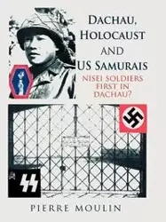 Dachau, Holocaust, and Us Samurais - Pierre Moulin