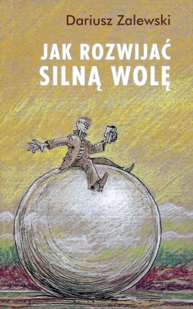 Jak rozwijać silną wolę - Dariusz Zalewski