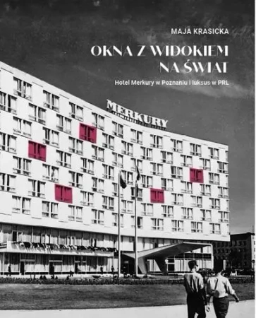 Okna z widokiem na świat. Hotel Merkury... - Maja Krasicka