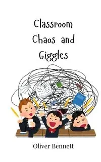 Classroom Chaos and Giggles - Bennett Oliver