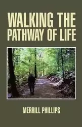 Walking the Pathway of Life - Merrill Phillips