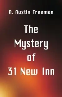 The Mystery of 31 New Inn - Freeman Austin R.