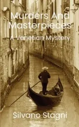 Murders and Masterpieces - A Venetian Mystery - Stagni Silvano